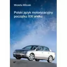 Polski język motoryzacyjny początku XXI wieku Książki Nauki humanistyczne