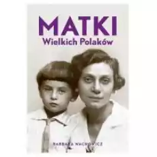 Matki wielkich Polaków Książki Biograficzne