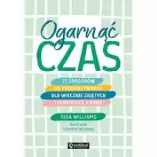 Ogarnąć czas 25 sposobów na produktywność dla wiecznie zajętych i dorosłych z ADHD Książki Nauki humanistyczne