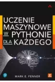 Uczenie maszynowe w Pythonie dla każdego Książki Podręczniki i lektury