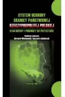 System ochrony granicy państwowej Rzeczypospolitej Polskiej i prognozy na przyszłość Książki Ebooki