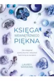 Księga wewnętrznego piękna Jak osiągnąć spokój ducha i odzyskać harmonię ze światem Książki Ezoteryka senniki horoskopy