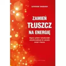 Zamień tłuszcz na energię Wygraj z głodem i Książki Kulinaria przepisy kulinarne