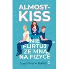 Almost Kiss Nie flirtuj ze mną na fizyce Książki Dla młodzieży