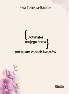 Dotknąłeś mojego serca Poczułam zapach kwiatów Książki PoezjaDramat