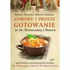 Zdrowe i proste gotowanie ze Św Hildegardą z Bingen Książki Kulinaria przepisy kulinarne