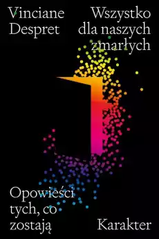 Wszystko dla naszych zmarłych Opowieści tych co zostają Książki Literatura faktu