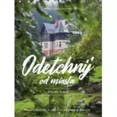 Odetchnij od miasta Dolny Śląsk Książki Literatura podróżnicza