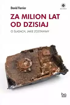 Za milion lat od dzisiaj O śladach jakie zostawimy Książki Literatura faktu