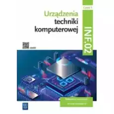 Urządzenia techniki komputerowej Podręcznik do nauki zawodu Technik informatyk Kwalifikacja INF02 Część 1 Książki Podręczniki i lektury