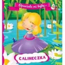 Opowiedz mi bajkę Calineczka Książki Dla dzieci