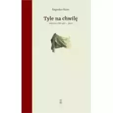 Tyle na chwilę Wiersze z lat 19672020 Książki PoezjaDramat