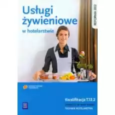 Usługi żywieniowe w hotelarstwie Podręcznik do nauki zawodu technik hotelarstwa Szkoły ponadgimnazjalne Książki Podręczniki i lektury