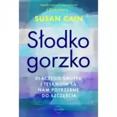 Słodkogorzko Dlaczego smutek i tęsknota są nam potrzebne do szczęścia Książki Nauki humanistyczne