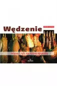 Wędzenie mięsa i ryb na różne sposoby Książki Zdrowie medycyna