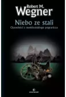 Niebo ze stali Opowieści z meekhańskiego pogranicza Tom 3 Książki Fantastyka i fantasy