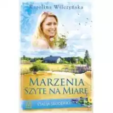 Marzenia szyte na miarę Stacja Jagodno Tom 2 Książki Literatura obyczajowa