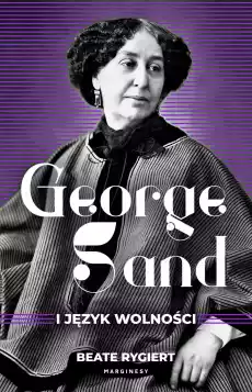 George Sand i język wolności Książki Biograficzne