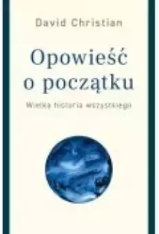 Opowieść o początku Wielka historia wszystkiego Książki Ebooki