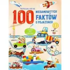 100 niesamowitych faktów o pojazdach Książki Dla dzieci