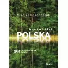 Bucket list Polska 365 nieoczywistych miejsc Książki Literatura podróżnicza