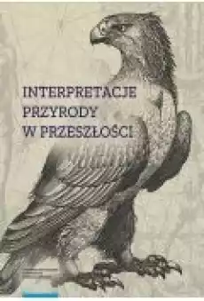 Interpretacje przyrody w przeszłości Książki Ebooki