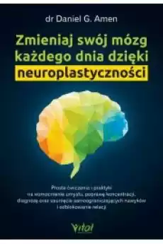 Zmieniaj swój mózg każdego dnia dzięki neuroplastyczności Książki Poradniki