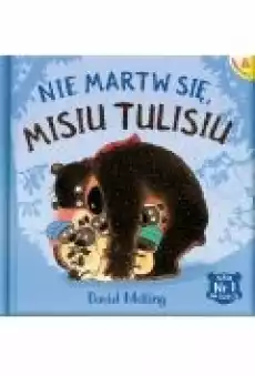 Nie martw się Misiu Tulisiu Książki Dla dzieci