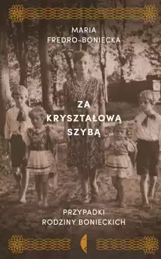 Za kryształową szybą przypadki rodziny bonieckich Książki Historia