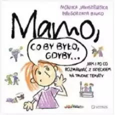 Mamo co by było gdyby Jak i po co rozmawiać z dzieckiem na trudne tematy Książki Poradniki