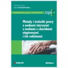 Metody i techniki pracy z osobami starszymi z osobami z chorobami otępiennymi i ich rodzinami Książki Podręczniki i lektury