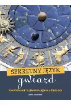Sekretny język gwiazd Jane Struthers Książki Ezoteryka senniki horoskopy