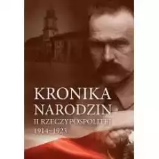 Kronika narodzin II Rzeczypospolitej 19141923 Książki Historia