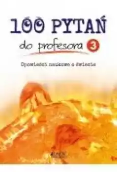 100 pytań do profesora Tom 3 Opowieści naukowe o świecie Książki Dla dzieci