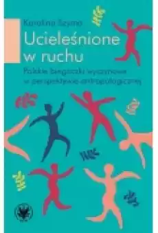 Ucieleśnione w ruchu Książki Nauki humanistyczne