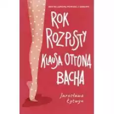 Rok rozpusty Klausa Ottona Bacha Książki Literatura obyczajowa