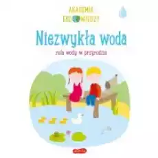 Niezwykła woda Rola wody w przyrodzie Akademia Eko wiedzy Książki Dla dzieci