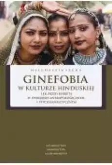 Ginefobia w kulturze hinduskiej Lęk przed kobietą w dyskursie antropologicznym i psychoanalitycznym Książki Ebooki