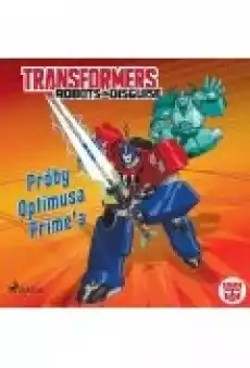 Transformers Robots in Disguise Próby Optimusa Primea Książki Ebooki