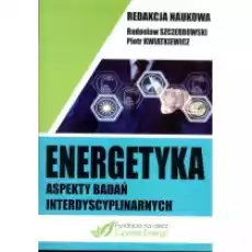 Energetyka aspekty badań interdyscyplinarnych Książki Nauki ścisłe