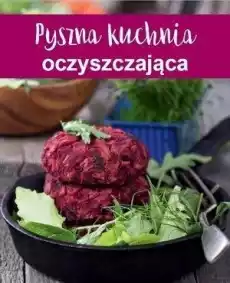 Pyszna kuchnia oczyszczająca Książki Kucharskie