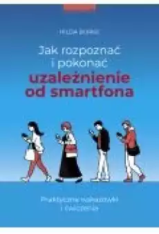 Jak rozpoznać i pokonać uzależnienie od smartfona Książki Poradniki