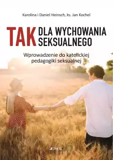 TAK dla wychowania seksualnego Wprowadzenie do katolickiej pedagogiki seksualnej Książki Nauki humanistyczne