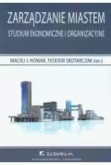 Zarządzanie miastem Studium ekonomiczne i organizacyjne Książki Biznes i Ekonomia