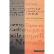 Echa włoskie w prasie polskiej 18601939 Książki Nauki humanistyczne