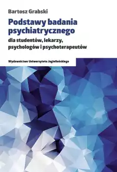 Podstawy badania psychiatrycznego dla studentów lekarzy psychologów i psychoterapeutów Książki Nauki społeczne Psychologiczne