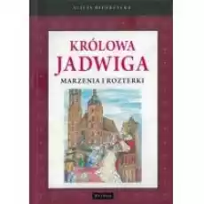 Królowa Jadwiga Marzenia i rozterki Książki Dla dzieci