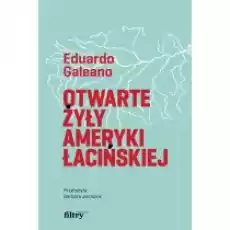 Otwarte żyły Ameryki Łacińskiej Książki Literatura faktu