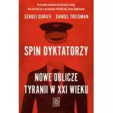 Spin dyktatorzy Nowe oblicze tyranii w XXI wieku Książki Literatura faktu