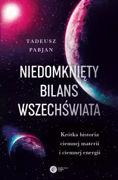 Niedomknięty bilans wszechświata wyd 3 Książki Nauka